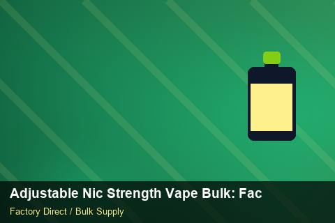 Adjustable Nic Strength Vape Bulk — Adjustable Nic Strength Vape Bulk: Factory Direct Quote — Contract Clauses photo 1