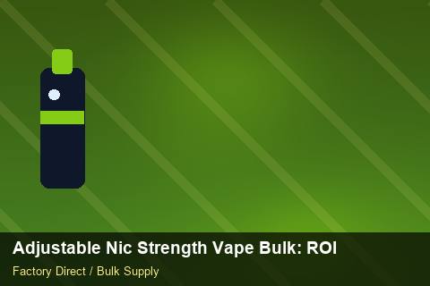 Adjustable Nic Strength Vape Bulk — Adjustable Nic Strength Vape Bulk: ROI Analysis — Contract Clauses photo 1