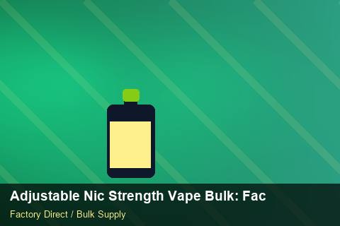 Adjustable Nic Strength Vape Bulk — Adjustable Nic Strength Vape Bulk: Factory Direct Quote — IP Protection photo 1