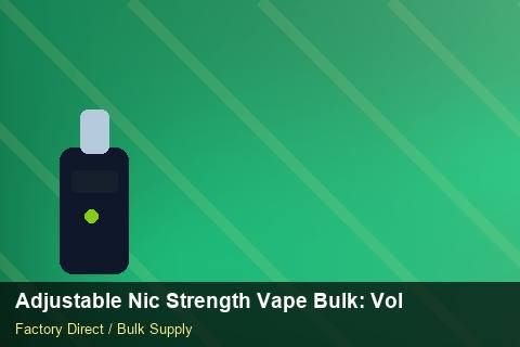 Adjustable Nic Strength Vape Bulk — Adjustable Nic Strength Vape Bulk: Volume Pricing Tiers — IP Protection photo 1
