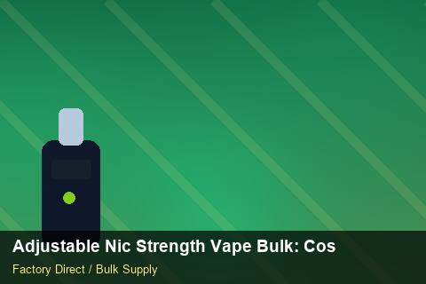 Adjustable Nic Strength Vape Bulk — Adjustable Nic Strength Vape Bulk: Cost Breakdown — IP Protection photo 1