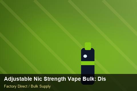 Adjustable Nic Strength Vape Bulk — Adjustable Nic Strength Vape Bulk: Distribution Channels — IP Protection photo 2