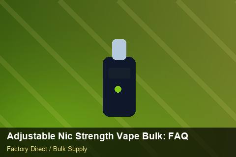 Adjustable Nic Strength Vape Bulk — Adjustable Nic Strength Vape Bulk: FAQ — IP Protection photo 1