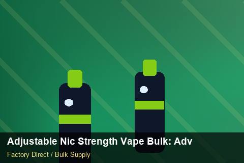 Adjustable Nic Strength Vape Bulk — Adjustable Nic Strength Vape Bulk: Advanced Sourcing — IP Protection photo 1