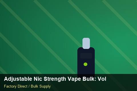 Adjustable Nic Strength Vape Bulk — Adjustable Nic Strength Vape Bulk: Volume Pricing Tiers — Factory Audit photo 1