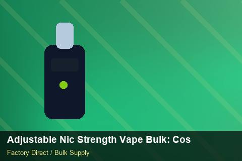 Adjustable Nic Strength Vape Bulk — Adjustable Nic Strength Vape Bulk: Cost Breakdown — Factory Audit photo 1