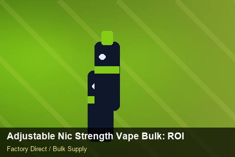 Adjustable Nic Strength Vape Bulk — Adjustable Nic Strength Vape Bulk: ROI Analysis — Factory Audit photo 1