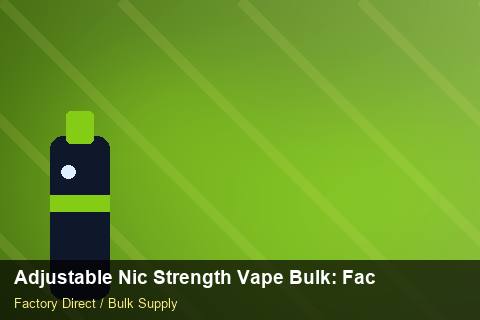 Adjustable Nic Strength Vape Bulk — Adjustable Nic Strength Vape Bulk: Factory Direct Quote — Sample Testing photo 2