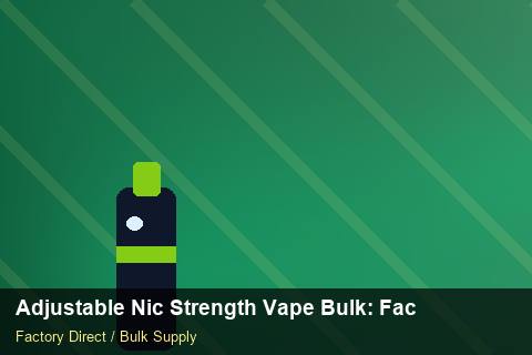 Adjustable Nic Strength Vape Bulk — Adjustable Nic Strength Vape Bulk: Factory Audit Report — Sample Testing photo 2