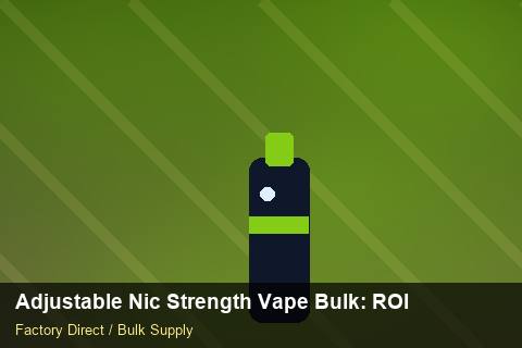 Adjustable Nic Strength Vape Bulk — Adjustable Nic Strength Vape Bulk: ROI Analysis — Sample Testing photo 1