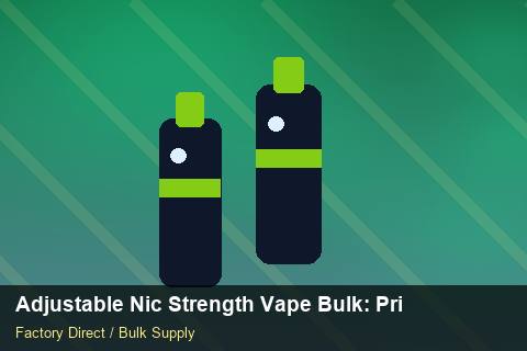 Adjustable Nic Strength Vape Bulk — Adjustable Nic Strength Vape Bulk: Private Label Options — Third-Party Inspection photo 1