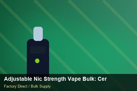 Adjustable Nic Strength Vape Bulk — Adjustable Nic Strength Vape Bulk: Certifications & MSDS — Third-Party Inspection photo 2