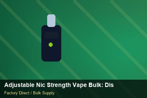 Adjustable Nic Strength Vape Bulk — Adjustable Nic Strength Vape Bulk: Distribution Channels — Third-Party Inspection photo 1
