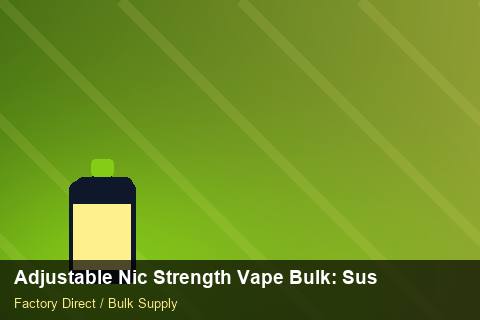 Adjustable Nic Strength Vape Bulk — Adjustable Nic Strength Vape Bulk: Sustainability — Third-Party Inspection photo 1