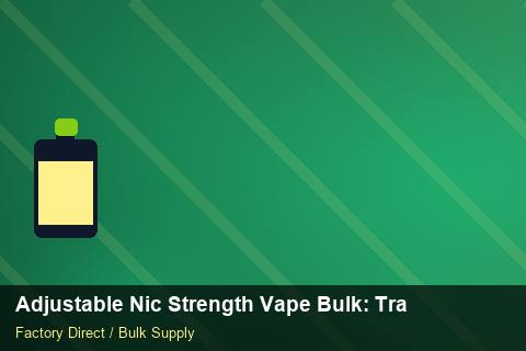 Adjustable Nic Strength Vape Bulk — Adjustable Nic Strength Vape Bulk: Trade Terms — Third-Party Inspection photo 1