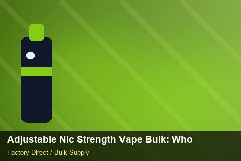 Adjustable Nic Strength Vape Bulk — Adjustable Nic Strength Vape Bulk: Wholesale Price — Batch Traceability photo 1