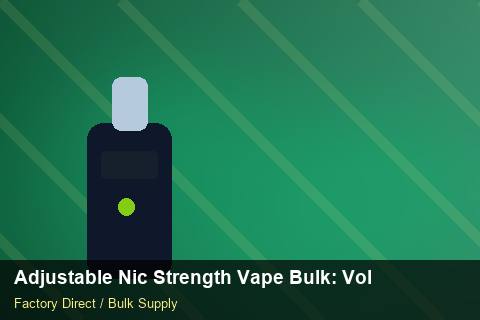 Adjustable Nic Strength Vape Bulk — Adjustable Nic Strength Vape Bulk: Volume Pricing Tiers — Batch Traceability photo 1