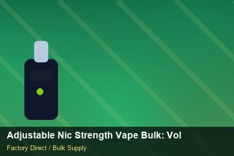 Adjustable Nic Strength Vape Bulk — Adjustable Nic Strength Vape Bulk: Volume Pricing Tiers — Defect Handling photo 1