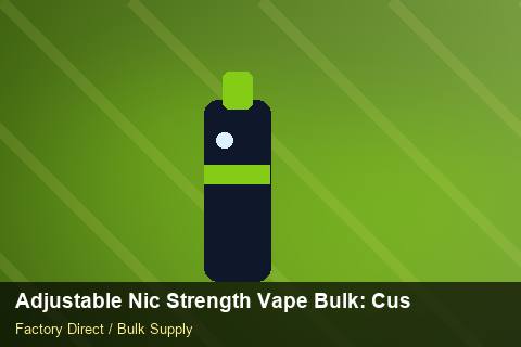 Adjustable Nic Strength Vape Bulk — Adjustable Nic Strength Vape Bulk: Customs Documentation — Replacement Policy photo 1