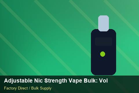 Adjustable Nic Strength Vape Bulk — Adjustable Nic Strength Vape Bulk: Volume Pricing Tiers — Replacement Policy photo 1