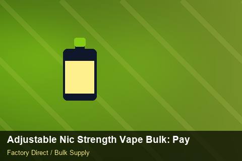 Adjustable Nic Strength Vape Bulk — Adjustable Nic Strength Vape Bulk: Payment Terms — Replacement Policy photo 1
