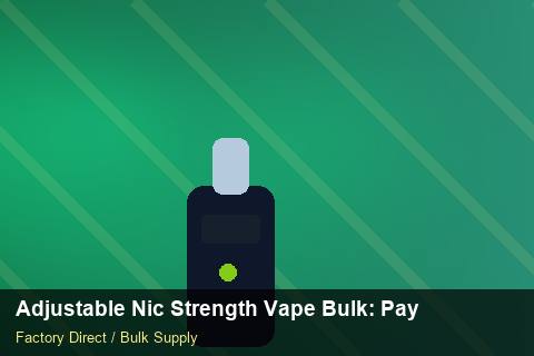Adjustable Nic Strength Vape Bulk — Adjustable Nic Strength Vape Bulk: Payment Terms — Replacement Policy photo 2