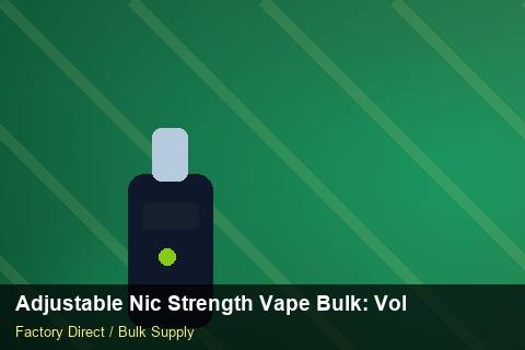 Adjustable Nic Strength Vape Bulk — Adjustable Nic Strength Vape Bulk: Volume Pricing Tiers — Seasonal Demand photo 1