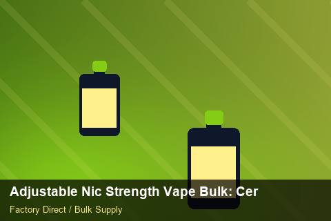 Adjustable Nic Strength Vape Bulk — Adjustable Nic Strength Vape Bulk: Certifications & MSDS — Holiday Bundles photo 1