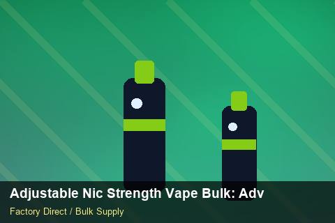 Adjustable Nic Strength Vape Bulk — Adjustable Nic Strength Vape Bulk: Advanced Sourcing — Holiday Bundles photo 1