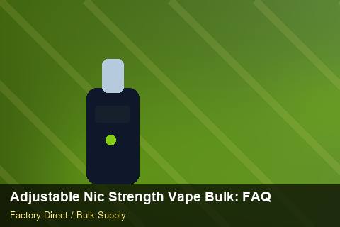 Adjustable Nic Strength Vape Bulk — Adjustable Nic Strength Vape Bulk: FAQ — Summer Range photo 1