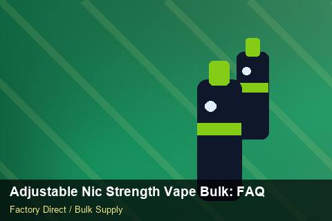Adjustable Nic Strength Vape Bulk — Adjustable Nic Strength Vape Bulk: FAQ — Summer Range photo 2
