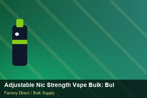 Adjustable Nic Strength Vape Bulk — Adjustable Nic Strength Vape Bulk: Bulk Supplier Guide — Limited Editions photo 1