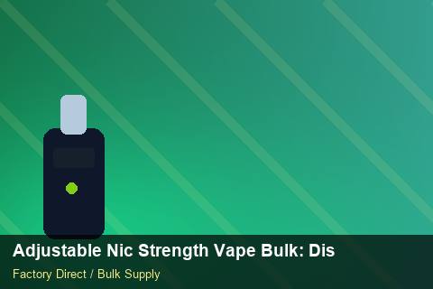 Adjustable Nic Strength Vape Bulk — Adjustable Nic Strength Vape Bulk: Distribution Channels — Limited Editions photo 1