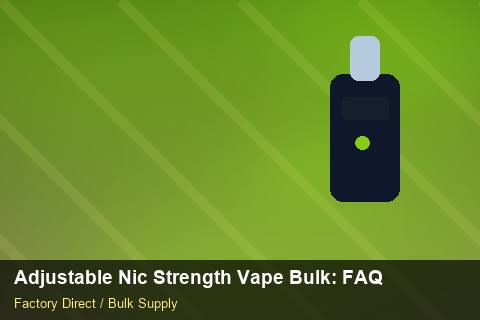 Adjustable Nic Strength Vape Bulk — Adjustable Nic Strength Vape Bulk: FAQ — Limited Editions photo 1