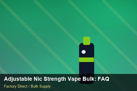 Adjustable Nic Strength Vape Bulk — Adjustable Nic Strength Vape Bulk: FAQ — Limited Editions photo 2