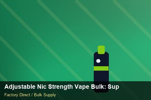 Adjustable Nic Strength Vape Bulk — Adjustable Nic Strength Vape Bulk: Supplier Vetting — Limited Editions photo 1