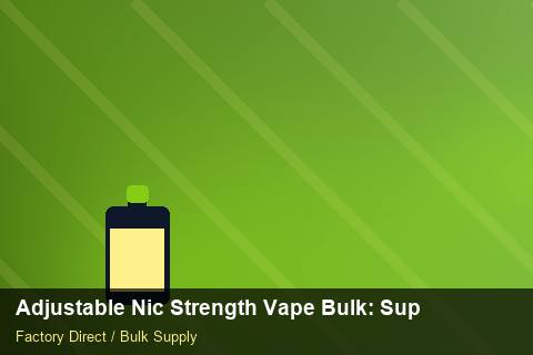 Adjustable Nic Strength Vape Bulk — Adjustable Nic Strength Vape Bulk: Supplier Vetting — Limited Editions photo 2