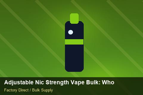 Adjustable Nic Strength Vape Bulk — Adjustable Nic Strength Vape Bulk: Wholesale Price — Retail Merchandising photo 1