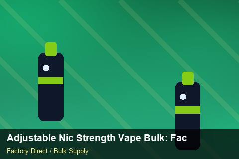 Adjustable Nic Strength Vape Bulk — Adjustable Nic Strength Vape Bulk: Factory Audit Report — Retail Merchandising photo 2
