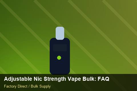 Adjustable Nic Strength Vape Bulk — Adjustable Nic Strength Vape Bulk: FAQ — Retail Merchandising photo 1