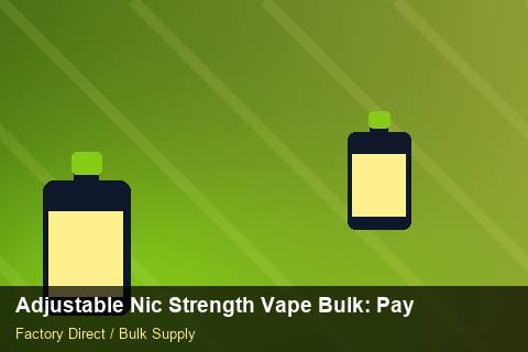 Adjustable Nic Strength Vape Bulk — Adjustable Nic Strength Vape Bulk: Payment Terms — Shelf Placement photo 1