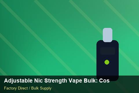 Adjustable Nic Strength Vape Bulk — Adjustable Nic Strength Vape Bulk: Cost Breakdown — Shelf Placement photo 1