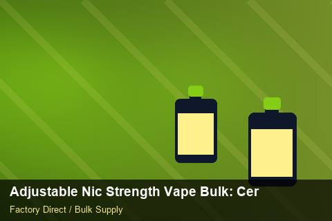 Adjustable Nic Strength Vape Bulk — Adjustable Nic Strength Vape Bulk: Certifications & MSDS — Shelf Placement photo 1