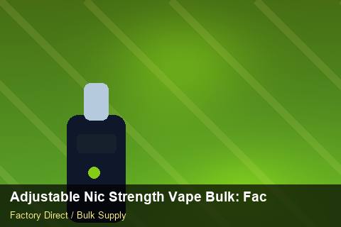 Adjustable Nic Strength Vape Bulk — Adjustable Nic Strength Vape Bulk: Factory Audit Report — Shelf Placement photo 1