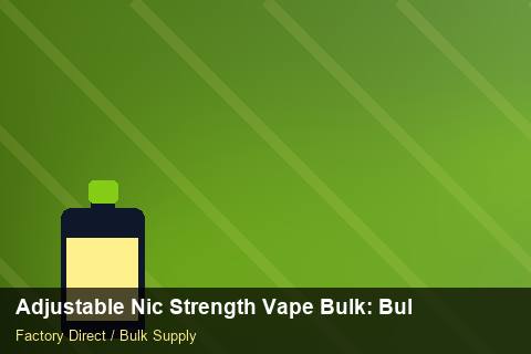 Adjustable Nic Strength Vape Bulk — Adjustable Nic Strength Vape Bulk: Bulk Supplier Guide — Promotional Pricing photo 2