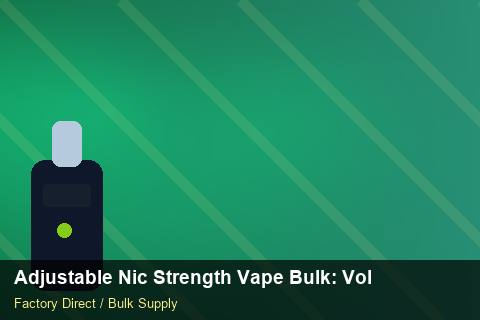 Adjustable Nic Strength Vape Bulk — Adjustable Nic Strength Vape Bulk: Volume Pricing Tiers — Promotional Pricing photo 1