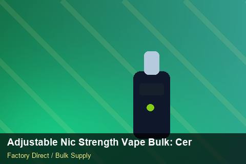 Adjustable Nic Strength Vape Bulk — Adjustable Nic Strength Vape Bulk: Certifications & MSDS — Promotional Pricing photo 2
