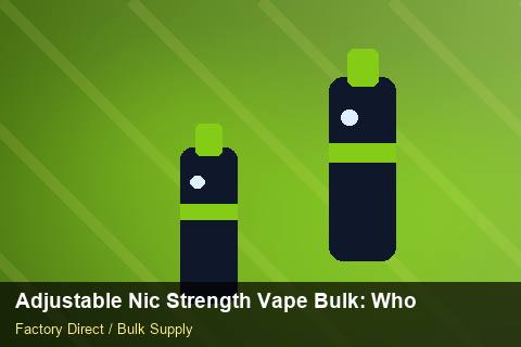 Adjustable Nic Strength Vape Bulk — Adjustable Nic Strength Vape Bulk: Wholesale Price — Distributor Margins photo 1
