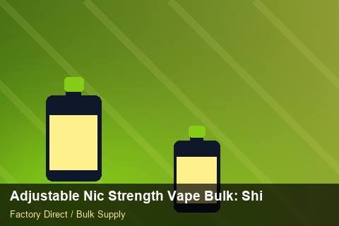 Adjustable Nic Strength Vape Bulk — Adjustable Nic Strength Vape Bulk: Shipping & Logistics — Distributor Margins photo 2