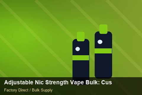 Adjustable Nic Strength Vape Bulk — Adjustable Nic Strength Vape Bulk: Customs Documentation — Distributor Margins photo 1